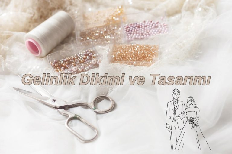 Gelinlik Dikimi ve Tasarımı