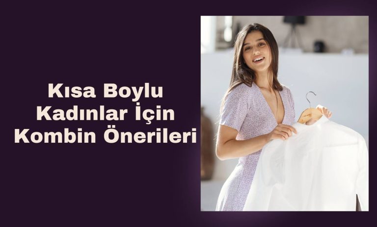 Kısa Boylu Kadınlar İçin Kombin Önerileri