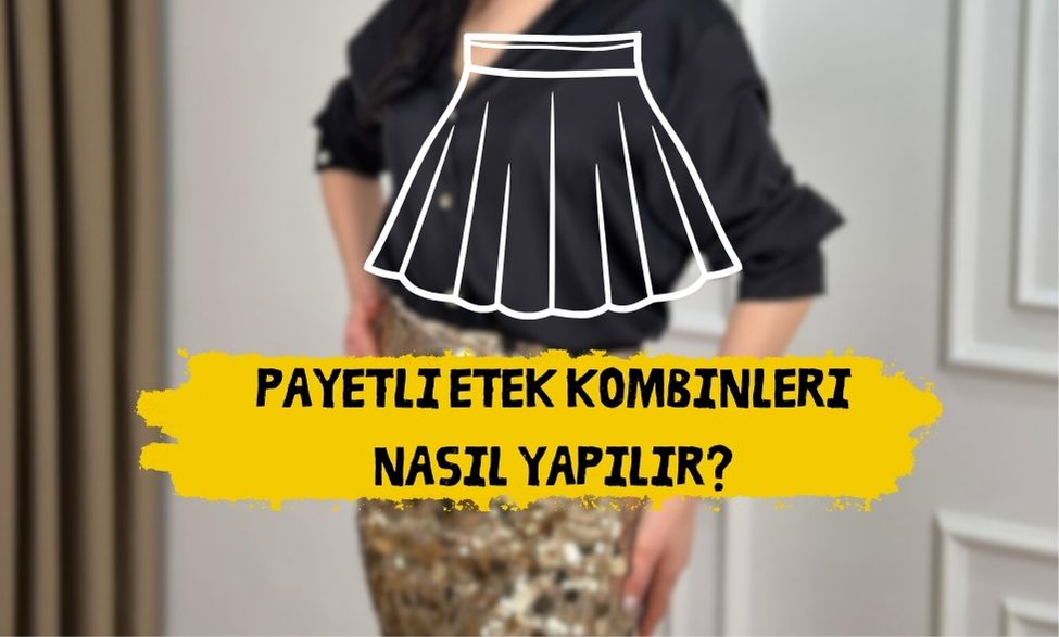 Payetli Etek Kombinleri Nasıl Yapılır?