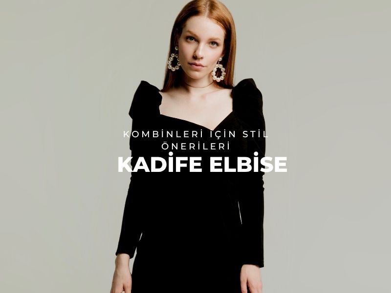 kadife elbiseKombinleri İçin Stil Önerileri